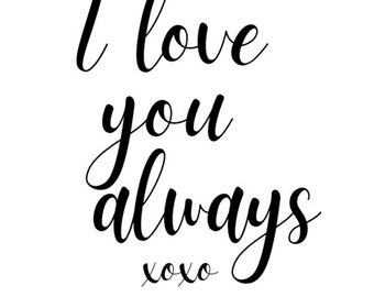 8x10 I love you always digital print, instant download, inspirational message, black and white, home decor