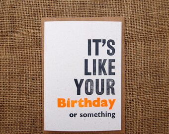 It's Like Your Birthday letterpress card or notecard. Blank inside or add a message