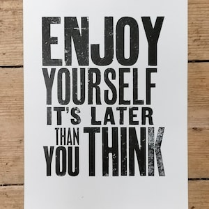 Genießen Sie Yourself (It's Later Turn Als You Think), ein handgedrucktes Letterpress Poster