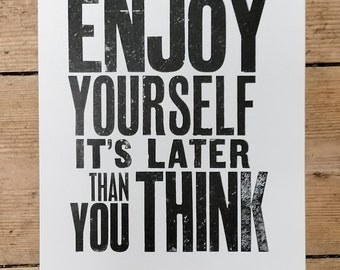 Enjoy Yourself (It's Later Than You Think), a hand printed letterpress poster