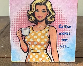 Coffee Makes Me Nice Retro Wood Desk Sitter, Pop art Sign , 3.5x3.5x1