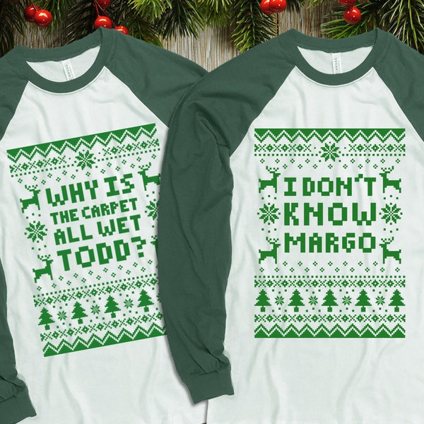 Couples 2-Shirt Christmas Set "Why Is The Carpet All Wet Todd - I Don't Know Margo" Unisex Long Sleeved Baseball Shirts for Christmas Party