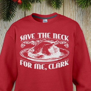 New Christmas &quot;Save The Neck For Me, Clark&quot; Unisex Sweatshirts for Christmas Vacation Fans, Christmas and Thanksgiving Parties, Bar Crawl