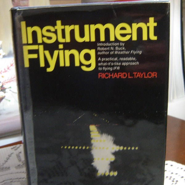 Instrument flying by Richard L. Taylor,  Introduction by Robert N. Buck. First Edition. First Printing. Hard cover. Macmillan, NY 1972.