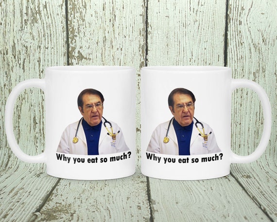 Dr Nowzaradan Mug, Dr Now Coffee Mug, Why You Eat So Much Mug