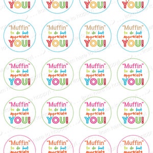 May include: Twenty-four 2-inch round stickers with a colorful design. The stickers feature the text "Muffin to do but appreciate YOU!" in a colorful font with a dotted border.