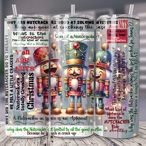 May include: A colorful tumbler with a Christmas theme featuring Nutcracker illustrations and humorous text about Nutcrackers. The text includes phrases like "Why are Nutcrackers good at solving mysteries? They are good at cracking the case." and "A Nutcracker in space is an astronaut."