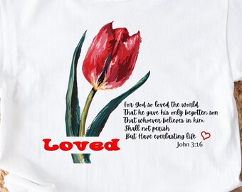 Loved John 3:16 Png,  Christian, Jesus Shirt PNG , Tulip Png, Loved Shirt, Christian shirt, Boho floral tshirt PNG.