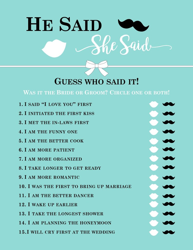 May include: A light blue printable bridal shower game with the text "He Said She Said" and a list of 15 questions to guess who said it, the bride or the groom.  Each question has a circle for the bride, groom, or both.