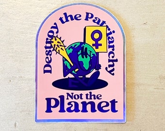 Destroy the Patriarchy, Not the Planet Sticker - Holography Sticker