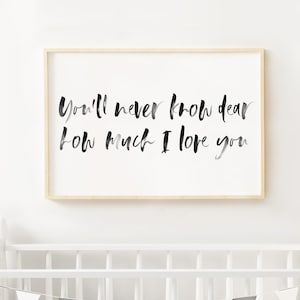 You&#39;ll Never Know Dear How Much I Love You Nursery Art Print Watercolor Sign - Instant Download Printable