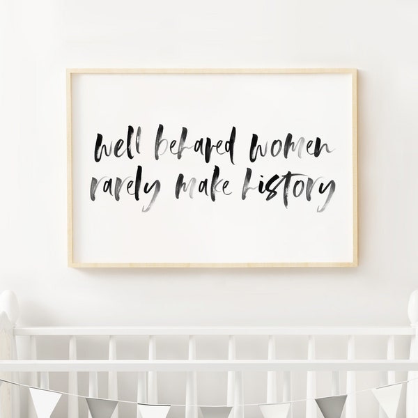 Feminist Nursery or Office "Well Behaved Women Rarely Make History" Watercolor Art Print Sign - Instant Download Printable