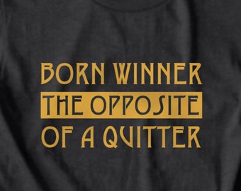 Born Winner the Opposite of a Quitter T Shirt |Free Shipping |tops tees |Black Friday | xmas sale | gifts for him | Christmas gifts