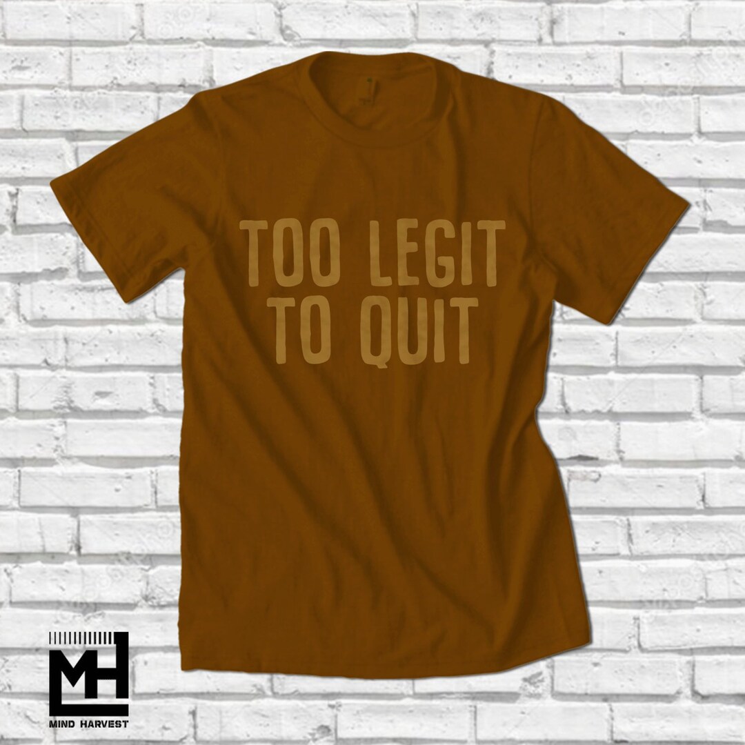 Too Legit to Quit T Shirt Free Shipping Tops Tees Tshirts Entrepreneur