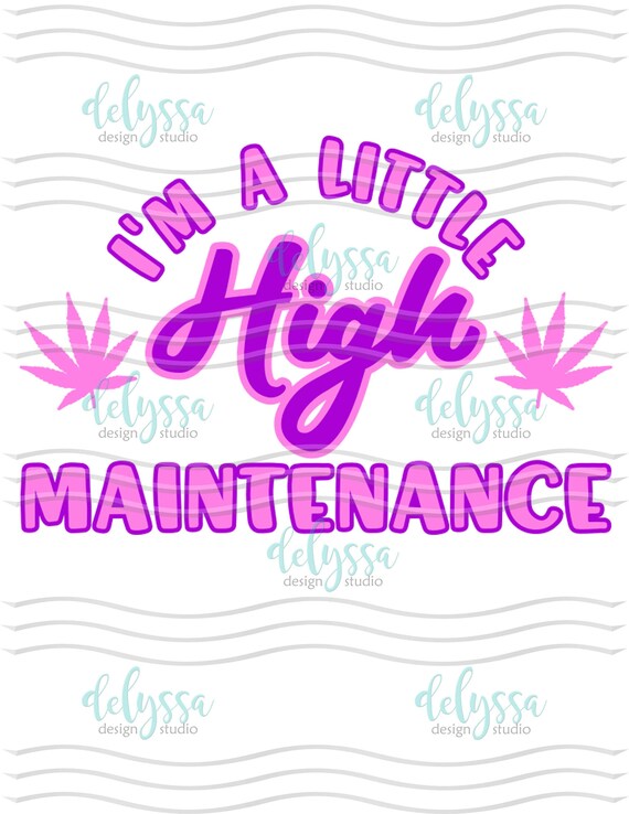 Download A Little HIGH Maintenance 420 SVG PNG/Instant Download | Etsy