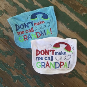 Baby Bib , Baby Gift , Don&#39;t Make Me Call Grandma , Don&#39;t Make Me Call Grandpa , Baby&#39;s Embroidered Bib