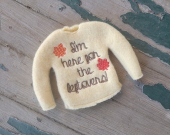 Embroidered Fleece Doll Sweater , Thanksgiving Sweater , Christmas Doll Sweater, Pretend Play , Fits Elves , I'm Here For The Leftovers