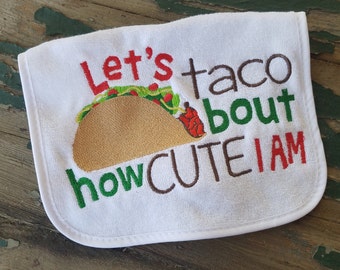 Baby Bib , Baby Gift , Baby Shower Gift , Let's Taco Bout How Cute I Am , Taco Bib , Embroidered Taco , Baby's Embroidered Bib