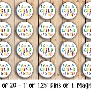 May include: A collection of 20 white round pins or magnets, each with the text "I Am A CHILD of GOD" in colorful letters. The pins/magnets are 1 inch or 1.25 inches in diameter, set against a wooden background.