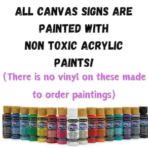 A white background with black text that reads: "ALL CANVAS SIGNS ARE PAINTED WITH NON TOXIC ACRYLIC PAINTS! (There is no vinyl on these made to order paintings)" above 18 bottles of craft paint.