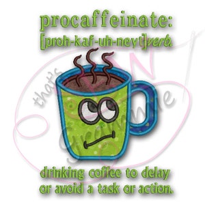 May include: A green coffee mug with a cartoon face and steam coming out of the top. The mug has the text "procaffeinate: [proh-kaf-uh-neyt] verb. drinking coffee to delay or avoid a task or action."