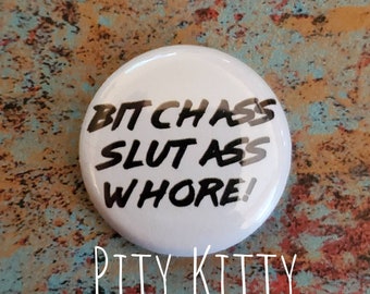 1 inch Button - Bitch Ass Slut Ass Whore!- Pedro & Chantal - 90DF inspired