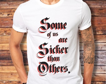 Men&#39;s &quot;Some Are Sicker Than Others&quot; - American Apparel Jersey White Tee - Funny Recovery Sober 12 Step Tshirts AA / Na Alcoholic Narcotics