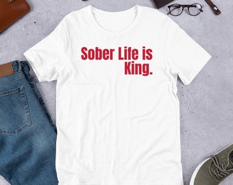 Sober Life Is King. Short-Sleeve Unisex T-Shirt - Recovery Tees- Sobriety Gifts Sober Apparel