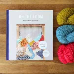 On The Loom: A Weavers Guide