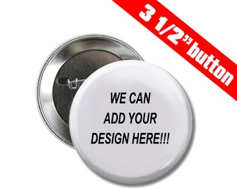 1 or more 3.5 inch Pinback Buttons or Flatback Buttons Custom made and Personalized - 3 1/2 inches