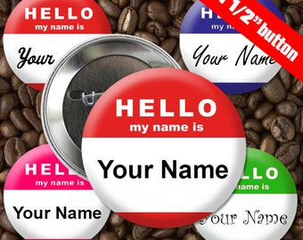 10 Hello My Name Is 1 1/2 inch Button Custom Personalized Pinback