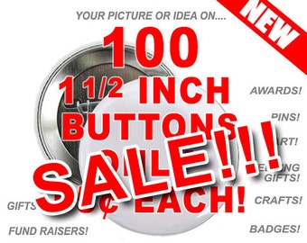 100 Custom 1  1/2 inch Buttons Personalized