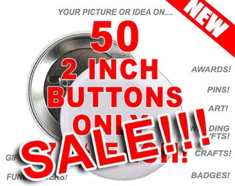 50 Custom 2 inch Buttons Personalized