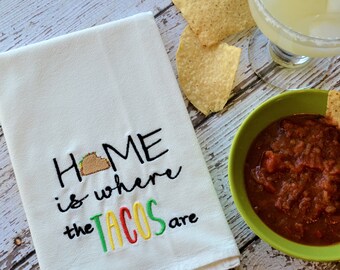 Home is Where The Tacos Are Embroidered Tea Towel,  Embroidered 30x30 Flour Sack Towel, Taco Tuesday, Summer Decor, Funny Kitchen Towel,