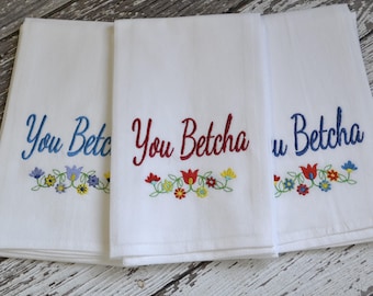 You Betcha Embroidered Tea Towel,  Embroidered 30x30 Flour Sack Towel, Made in MN, Scandinavian, Midwestern, Minnesota Sayings, You Betcha