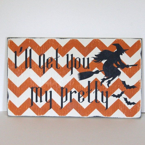 I'll get you my pretty, Halloween sign