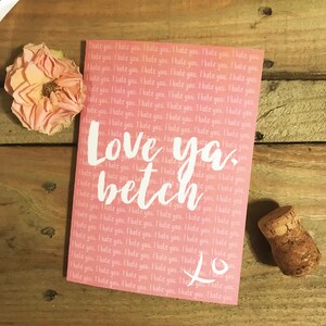 Galentine Card / Valentine's Day / Valentines / Girlfriend / Love Ya Betch / Pink / Greeting Card / Sassy / I hate you / Sarcastic / Bestie image 1