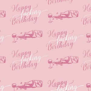 May include: Pink seamless pattern with a repeating design of a spilled wine bottle, a wine glass, and the text "Happy Fucking Birthday" in a cursive font. The illustration is in a dark pink color.