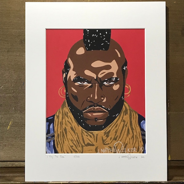 11x14 Limited Edition Hand Signed MATTED PRINT "I Pity The Fool" - The A-Team Pop Art - B.A. Baracus - 1980's military TV show - Mr. T