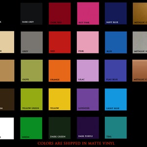 May include: A color chart featuring a variety of hues, including black, dark grey, dark red, hot pink, navy blue, and metallic gold. Additional colors include cream, grey, red, pink, blue, and metallic silver. The text at the bottom reads "COLORS ARE SHIPPED IN MATTE VINYL."