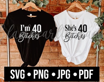 I'm 40 Bitches She's 40 Bitches 40th birthday design SVG PNG File | Sublimation, cut, dtf, DTG File | Instant Digital Download Svg Png File