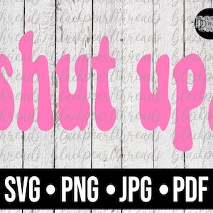 Shut Up design SVG PNG File | Sublimation, cut, dtf, DTG File | Instant Digital Download Svg Png File