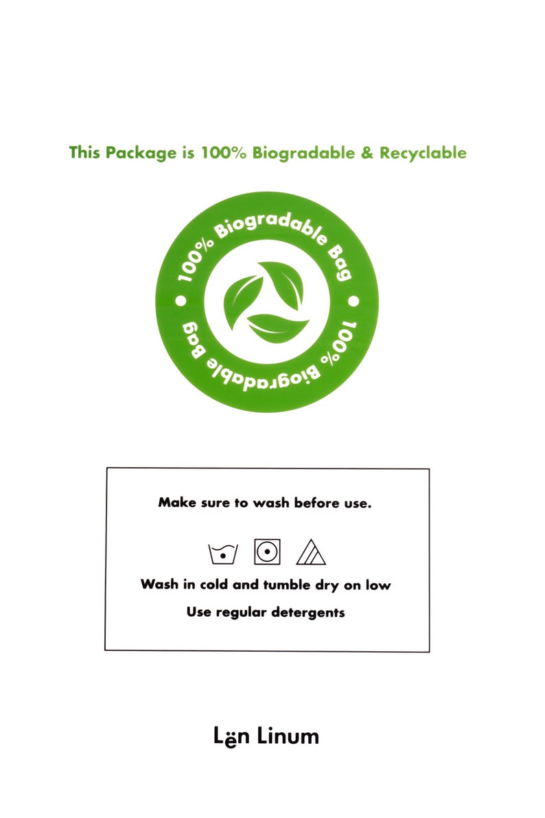 May include: A green and white circular logo with the text "100% Biogradable Bag" and a recycling symbol. A white rectangle with black text that reads "Make sure to wash before use." and includes three laundry care symbols. The text "Wash in cold and tumble dry on low" and "Use regular detergents" is also included. The text "L&auml;n Linum" is at the bottom of the image.