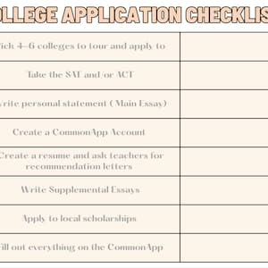 May include: A beige checklist titled "COLLEGE APPLICATION CHECKLIST" with a list of tasks. The tasks include: touring colleges, taking the SAT/ACT, writing essays, creating a CommonApp account, creating a resume, writing supplemental essays, applying for scholarships, and filling out the CommonApp.