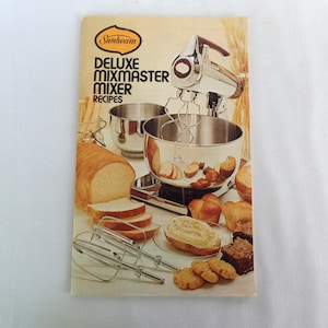 Vintage Sunbeam Deluxe Mixmaster Mixer Recipes, 1975, Yeast, Quick - Biscuits, Scones, Muffins, and Batter Bread, Doughnuts, Pancakes