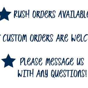 May include: A white background with three blue stars and text that reads "Rush orders available", "Custom orders are welcome", and "Please message us with any questions!"