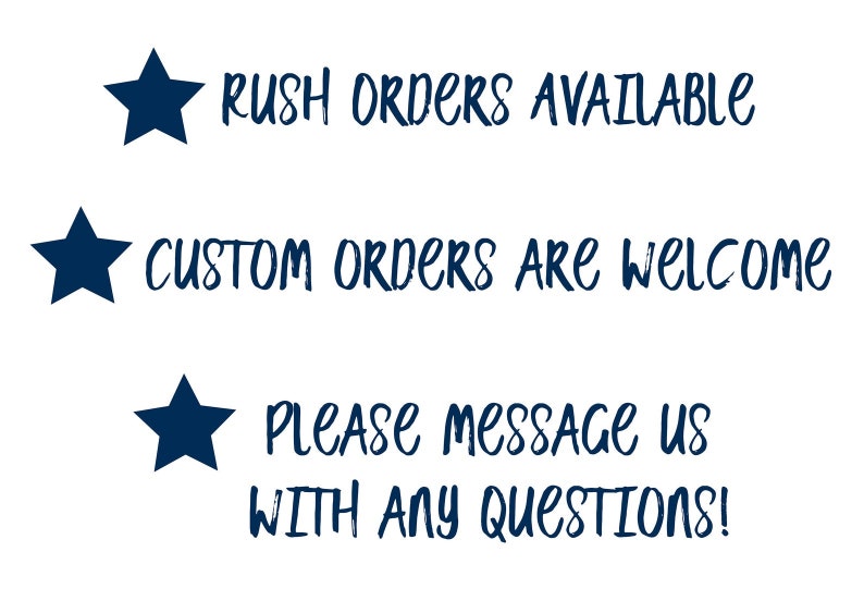 May include: A white background with three blue stars and text that reads "Rush orders available", "Custom orders are welcome", and "Please message us with any questions!"