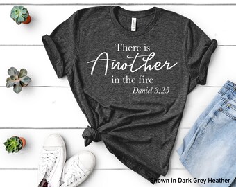There is Another in the Fire - Daniel 3:25 Bella Canvas Short Sleeve Tee
