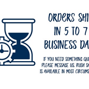 May include: Illustration of a clock inside a gear and an hourglass, with the text "ORDERS SHIP IN 5 TO 7 BUSINESS DAYS. IF YOU NEED SOMETHING QUICKER PLEASE MESSAGE US. RUSH SHIPPING IS AVAILABLE IN MOST CIRCUMSTANCES."