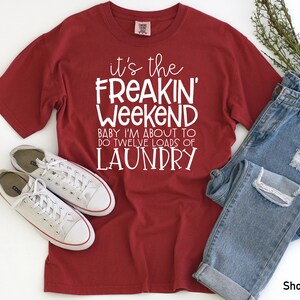 Its the Freakin Weekend Baby- Comfort Color- Comfort Color T-shirt - - Etsy